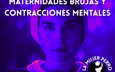 MATERNIDADES BRUJAS Y CONTRACCIONES MENTALES