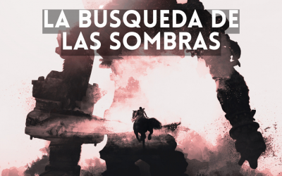 SHADOW OF THE COLOSSUS: LA BÚSQUEDA DE LAS SOMBRAS