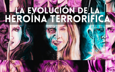 LA EVOLUCIÓN DE LA HEROÍNA TERRORÍFICA EN CINE Y LITERATURA