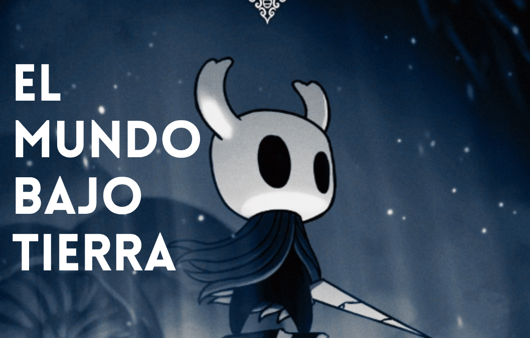 HOLLOW KNIGHT: EL MUNDO BAJO TIERRA