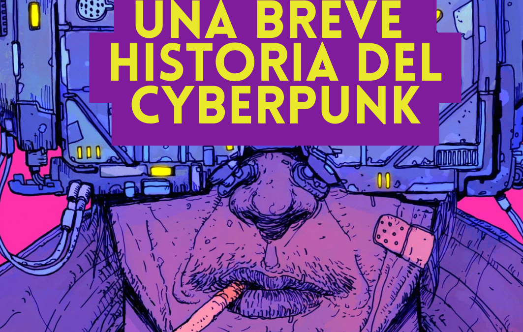 UNA BREVE HISTORIA DEL CYBERPUNK