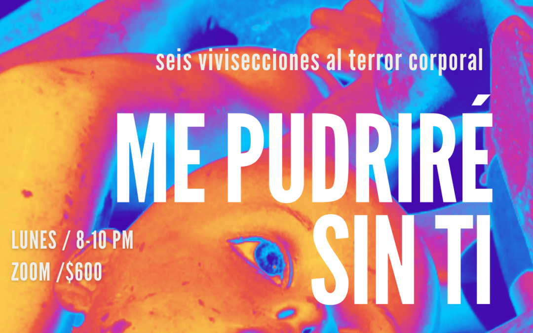 ME PUDRIRÉ SIN TI: CURSO DE BODY HORROR