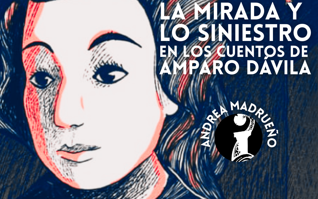 LA MIRADA Y LO SINIESTRO EN LOS CUENTOS DE AMPARO DÁVILA