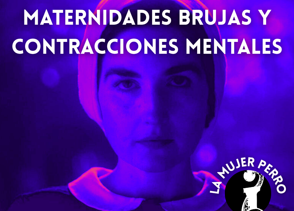 MATERNIDADES BRUJAS Y CONTRACCIONES MENTALES