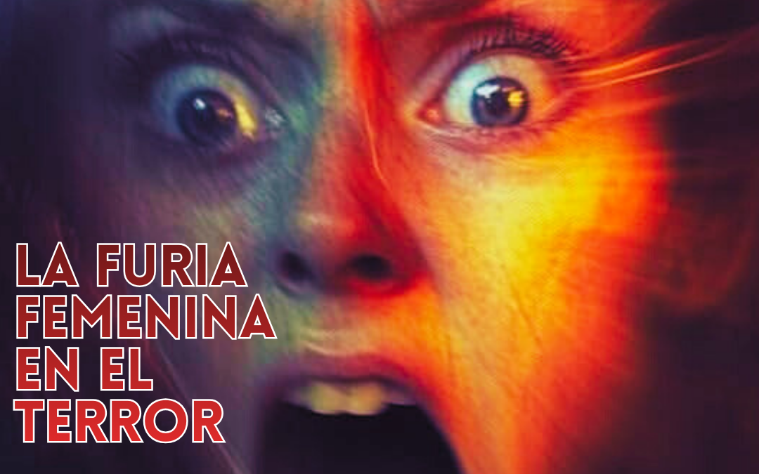 LLAMAS, SANGRE Y REDENCIÓN: LA FURIA FEMENINA EN EL TERROR
