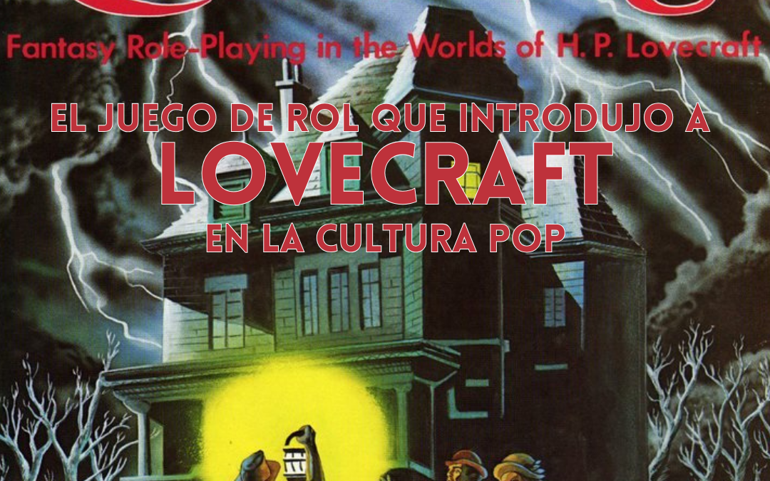 EL JUEGO DE ROL QUE INTRODUJO A LOVECRAFT EN LA CULTURA POP