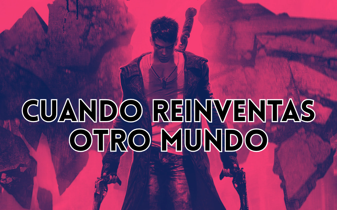 DEVIL MAY CRY: CUANDO REINVENTAS OTRO MUNDO