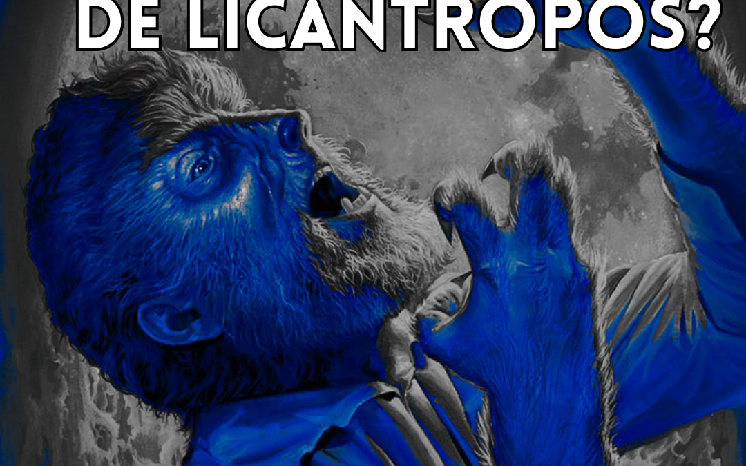 ¿POR QUÉ LAS HISTORIAS DE LICÁNTROPOS?