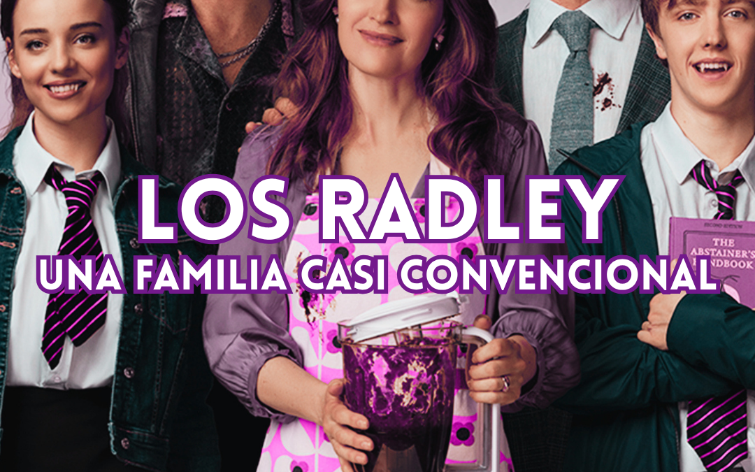 LOS RADLEY: UNA FAMILIA CASI CONVENCIONAL