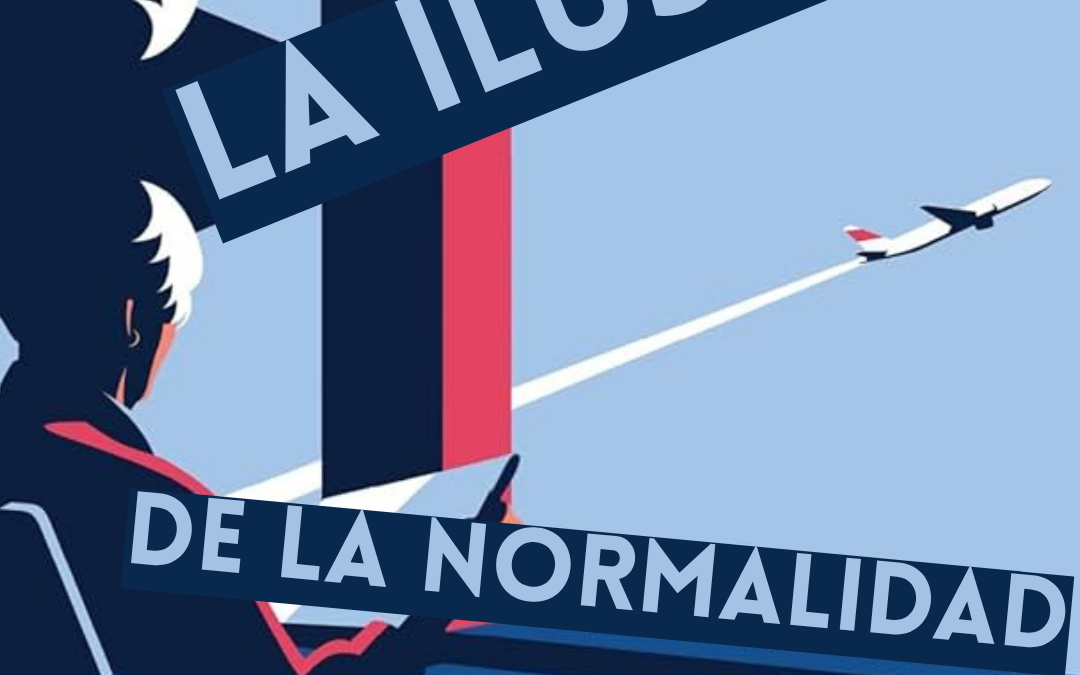 LA ILUSIÓN DE LA NORMALIDAD