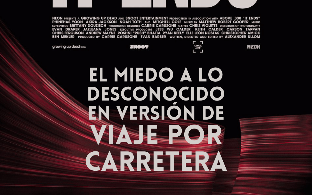 IT ENDS: EL MIEDO A LO DESCONOCIDO EN VERSIÓN DE VIAJE POR CARRETERA